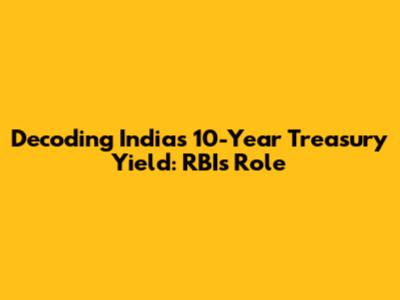 Decoding India's 10-Year Treasury Yield: RBI's Role